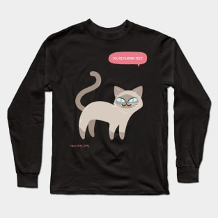 Here kitty, kitty You're purrrr-fect Long Sleeve T-Shirt